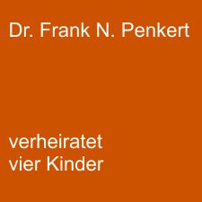 Dr. Frank Nils Penkert, geboren am 9.Januar 1971, in Haan, verheiratet, vier Kinder